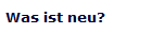 Was ist neu?