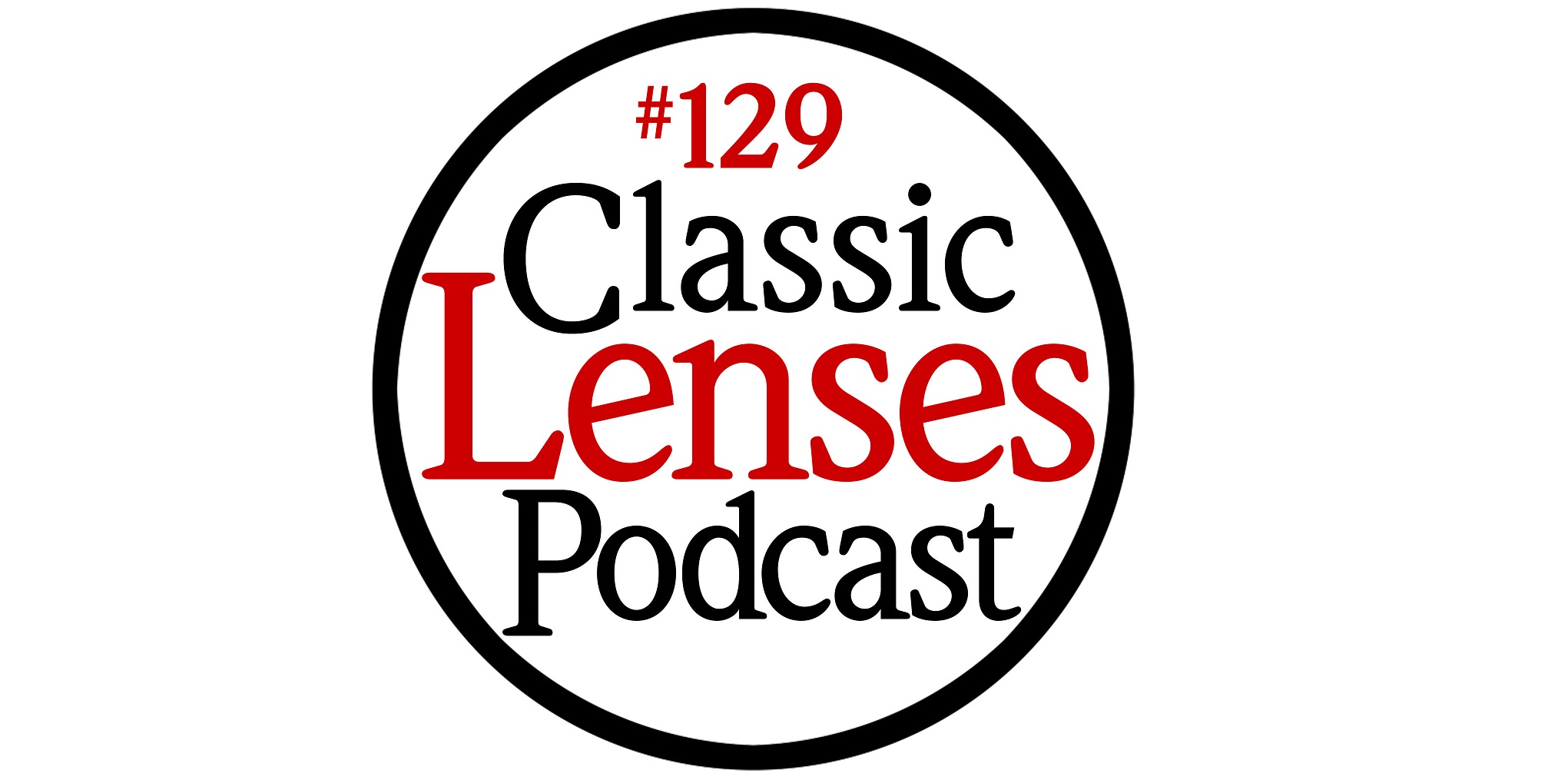 Classic Lenses Podcast #129 Featuring…Me!