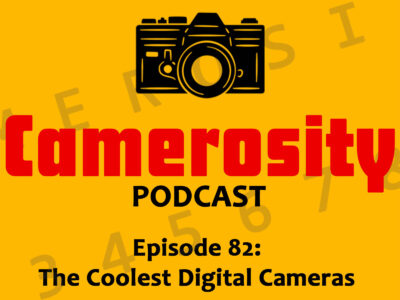 Episode 82: The Coolest Digital Cameras