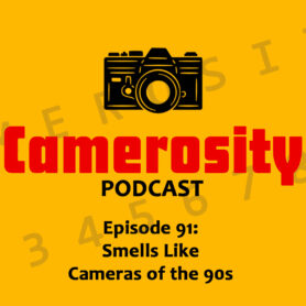 Episode 91: Smells Like Cameras of the 90s