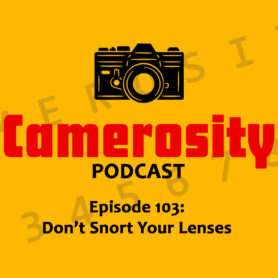 Episode 103: Don’t Snort Your Lenses