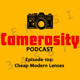 Episode 104: Cheap Modern Lenses